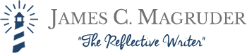James C. Magruder "The Reflective Writer"